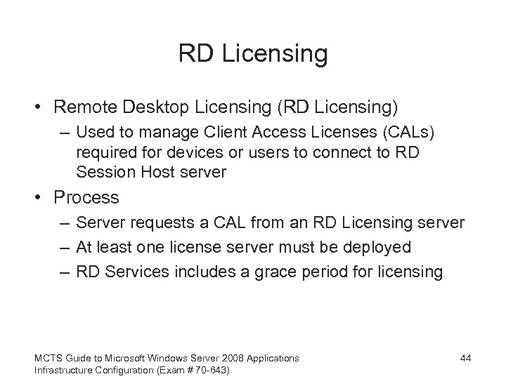 RD Licensing • Remote Desktop Licensing (RD Licensing) – Used to manage Client Access