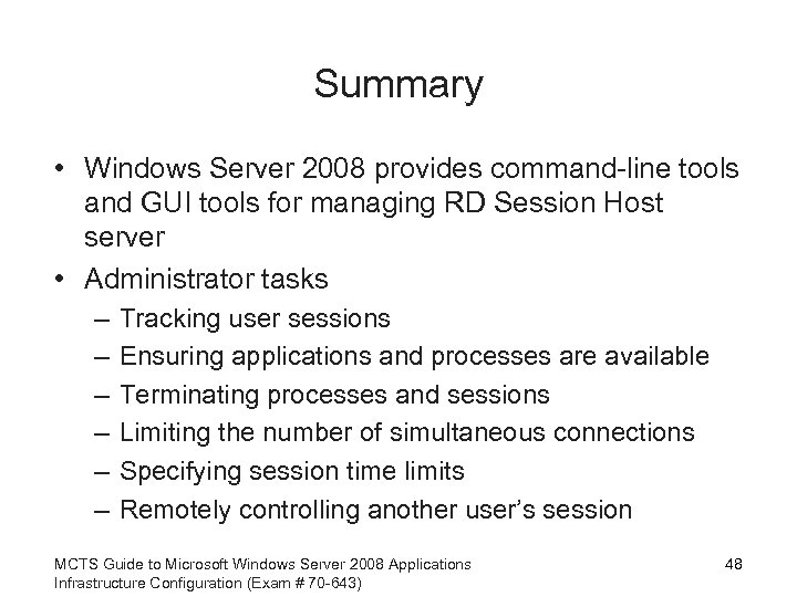 Summary • Windows Server 2008 provides command-line tools and GUI tools for managing RD