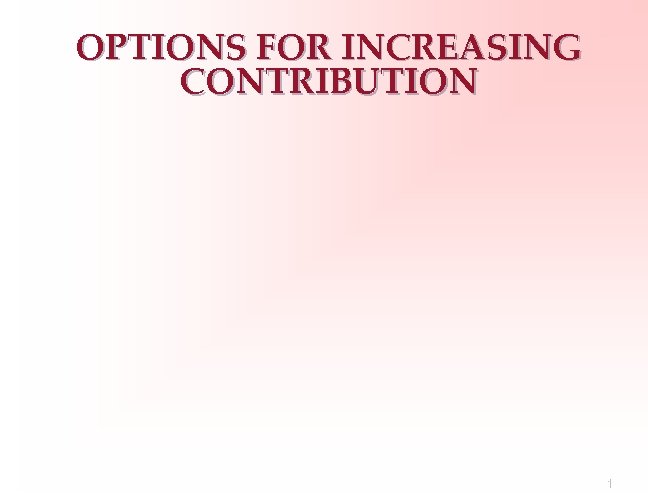 OPTIONS FOR INCREASING CONTRIBUTION 17 
