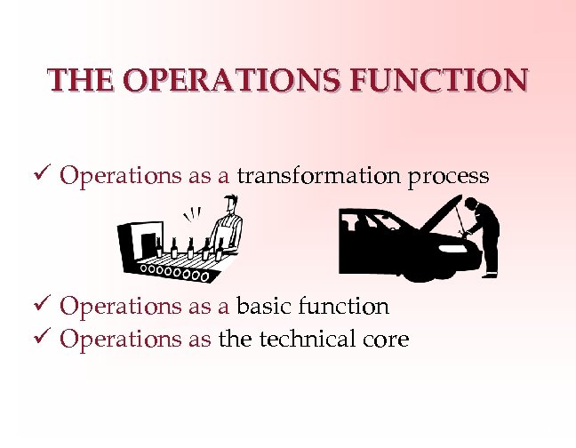 THE OPERATIONS FUNCTION ü Operations as a transformation process ü Operations as a basic