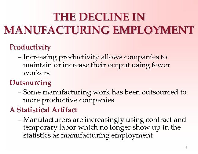 THE DECLINE IN MANUFACTURING EMPLOYMENT Productivity – Increasing productivity allows companies to maintain or