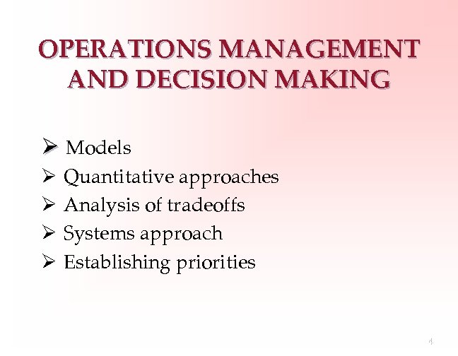 OPERATIONS MANAGEMENT AND DECISION MAKING Ø Models Ø Ø Quantitative approaches Analysis of tradeoffs