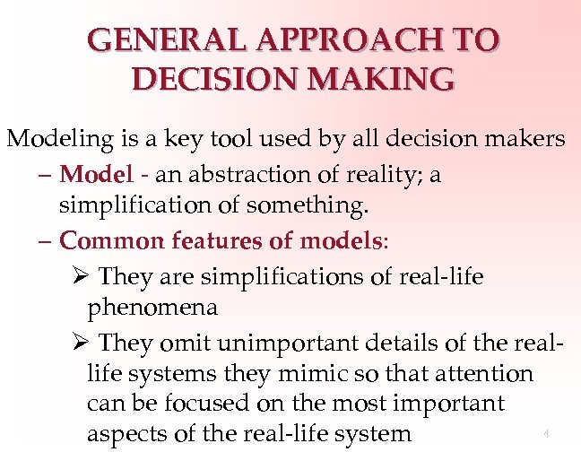 GENERAL APPROACH TO DECISION MAKING Modeling is a key tool used by all decision