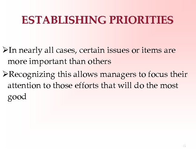 ESTABLISHING PRIORITIES ØIn nearly all cases, certain issues or items are more important than