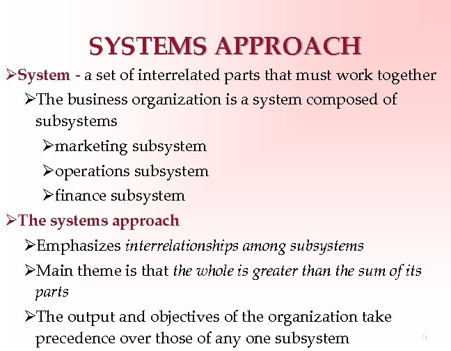 SYSTEMS APPROACH ØSystem - a set of interrelated parts that must work together ØThe