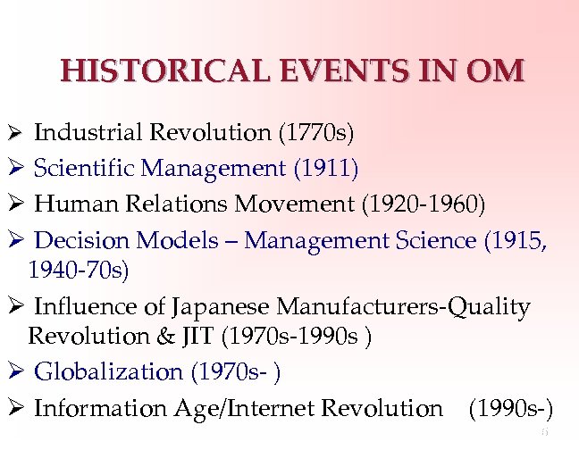 HISTORICAL EVENTS IN OM Ø Industrial Revolution (1770 s) Ø Scientific Management (1911) Ø