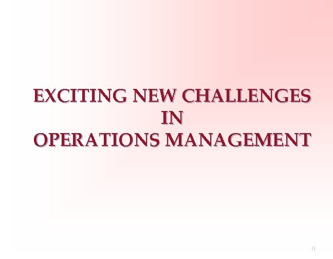 EXCITING NEW CHALLENGES IN OPERATIONS MANAGEMENT 66 