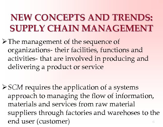 NEW CONCEPTS AND TRENDS: SUPPLY CHAIN MANAGEMENT Ø The management of the sequence of