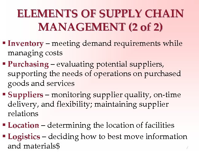 ELEMENTS OF SUPPLY CHAIN MANAGEMENT (2 of 2) § Inventory – meeting demand requirements