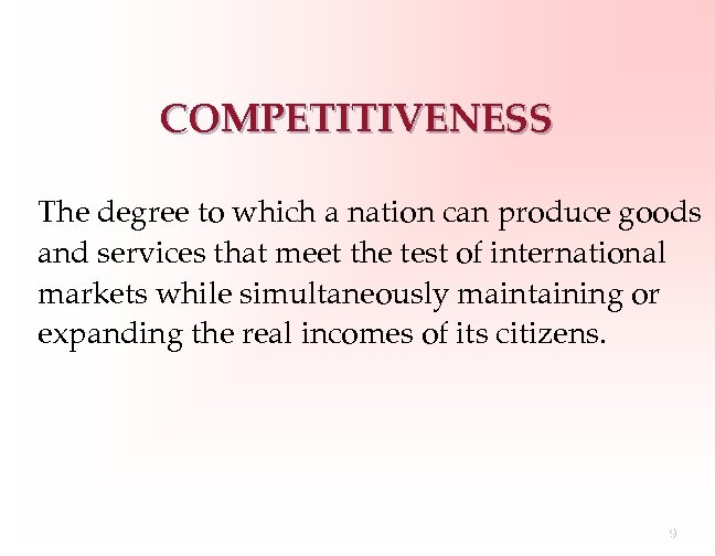 COMPETITIVENESS The degree to which a nation can produce goods and services that meet