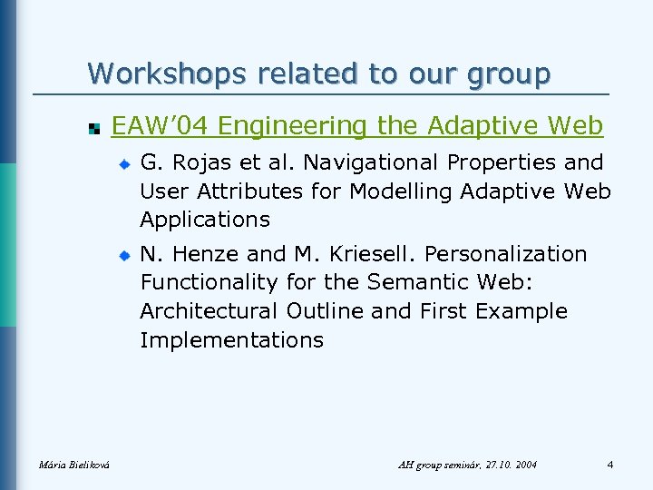 Workshops related to our group EAW’ 04 Engineering the Adaptive Web G. Rojas et