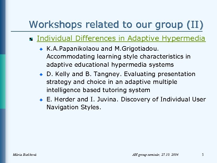 Workshops related to our group (II) Individual Differences in Adaptive Hypermedia K. A. Papanikolaou