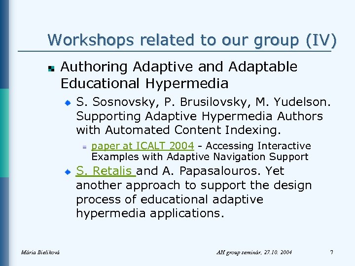 Workshops related to our group (IV) Authoring Adaptive and Adaptable Educational Hypermedia S. Sosnovsky,