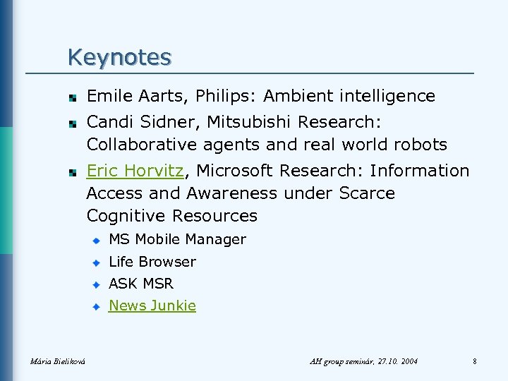 Keynotes Emile Aarts, Philips: Ambient intelligence Candi Sidner, Mitsubishi Research: Collaborative agents and real