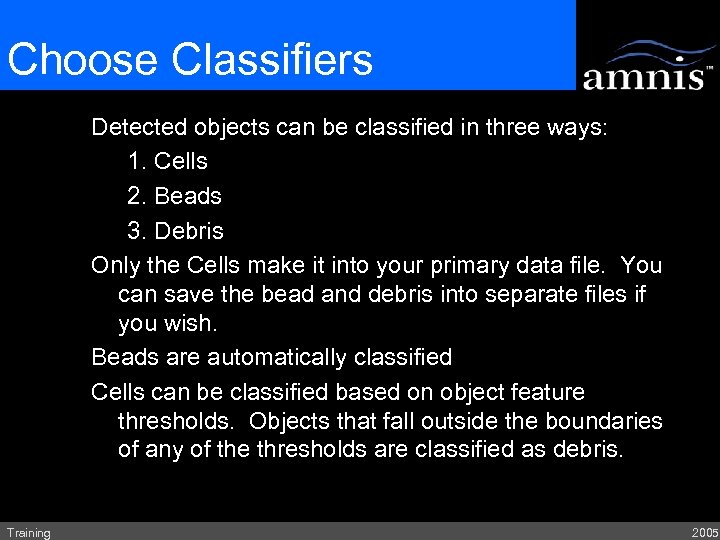 Choose Classifiers Detected objects can be classified in three ways: 1. Cells 2. Beads
