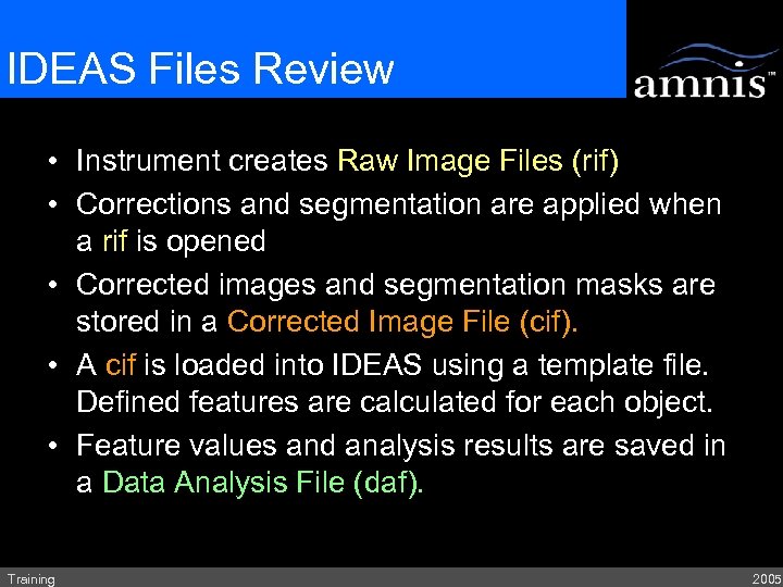 IDEAS Files Review • Instrument creates Raw Image Files (rif) • Corrections and segmentation
