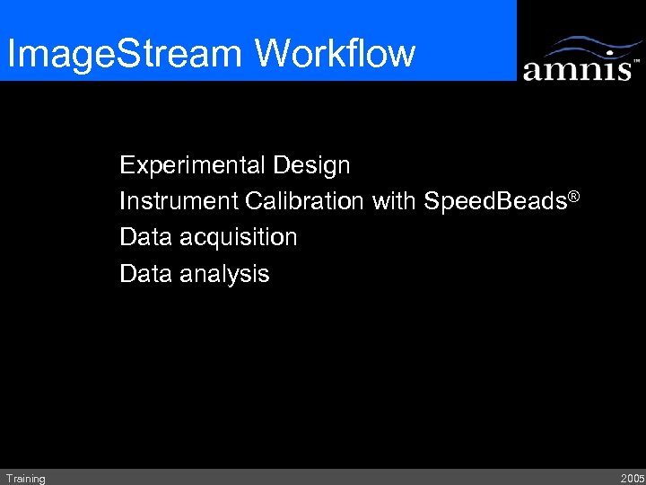 Image. Stream Workflow Experimental Design Instrument Calibration with Speed. Beads® Data acquisition Data analysis
