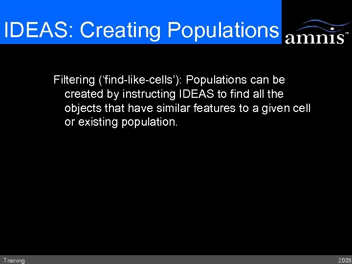 IDEAS: Creating Populations Filtering (‘find-like-cells’): Populations can be created by instructing IDEAS to find