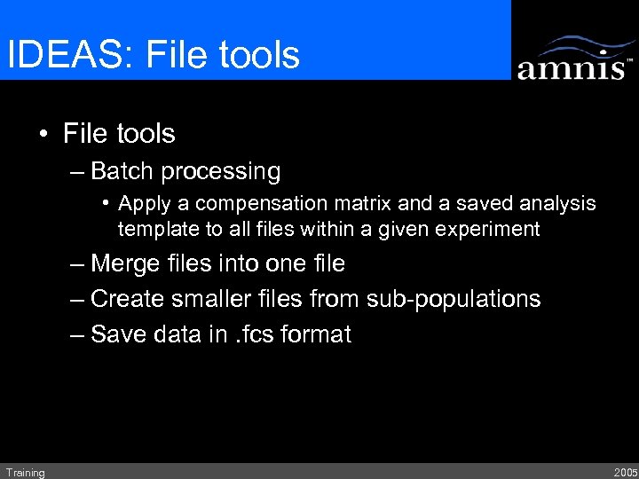IDEAS: File tools • File tools – Batch processing • Apply a compensation matrix
