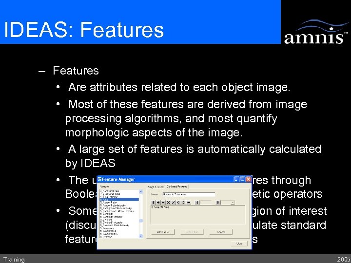 IDEAS: Features – Features • Are attributes related to each object image. • Most