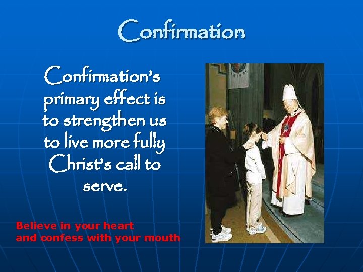 Confirmation’s primary effect is to strengthen us to live more fully Christ’s call to