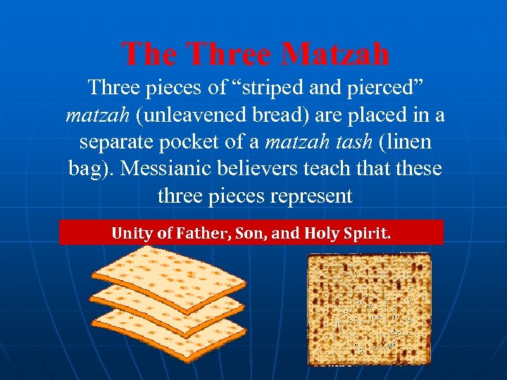 The Three Matzah Three pieces of “striped and pierced” matzah (unleavened bread) are placed