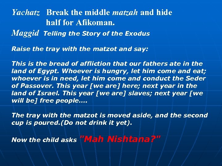 Yachatz Break the middle matzah and hide half for Afikoman. Maggid Telling the Story