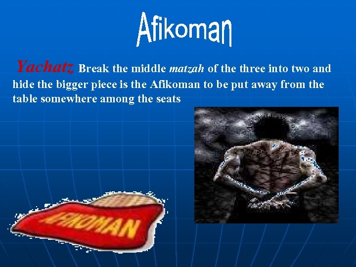  Yachatz Break the middle matzah of the three into two and hide the