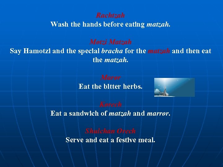 Rachtzah Wash the hands before eating matzah. Motzi Matzah Say Hamotzi and the special