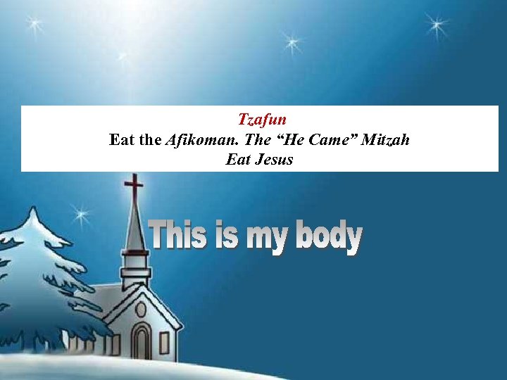  Tzafun Eat the Afikoman. The “He Came” Mitzah Eat Jesus 