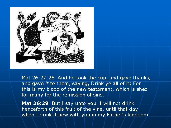 Mat 26: 27 -28 And he took the cup, and gave thanks, and gave