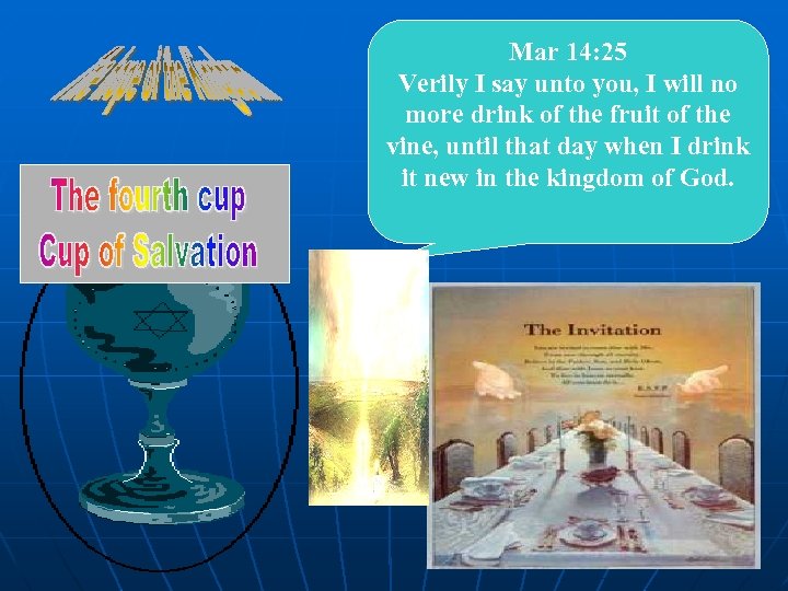 Mar 14: 25 Verily I say unto you, I will no more drink of