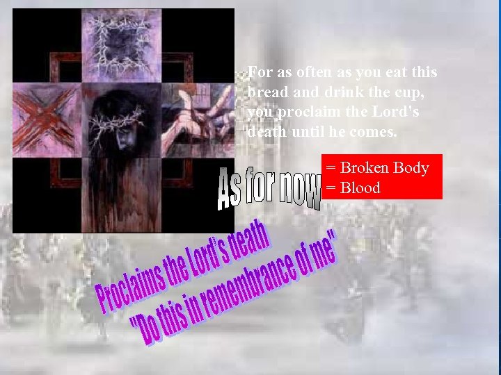 For as often as you eat this bread and drink the cup, you proclaim