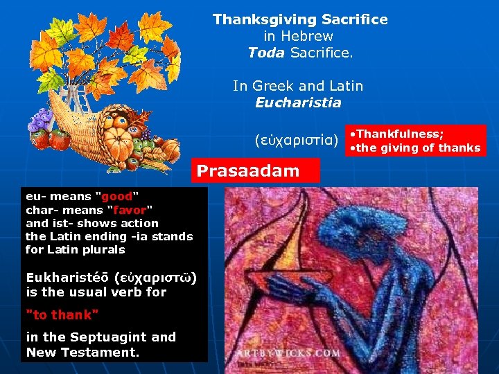 Thanksgiving Sacrifice in Hebrew Toda Sacrifice. In Greek and Latin Eucharistia (εὐχαριστία) • Thankfulness;