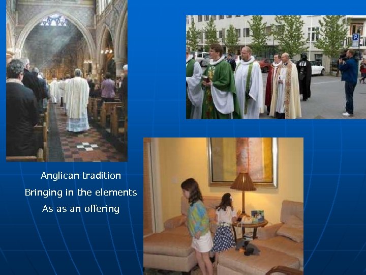 Anglican tradition Bringing in the elements As as an offering 