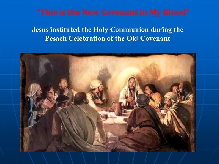 “This is the New Covenant in My Blood” Jesus instituted the Holy Communion during