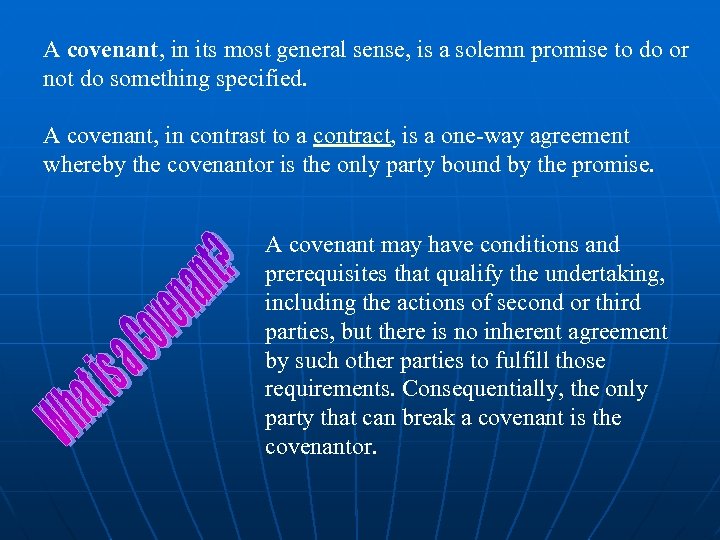 A covenant, in its most general sense, is a solemn promise to do or