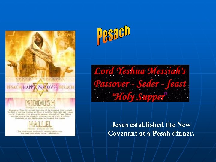 Jesus established the New Covenant at a Pesah dinner. 