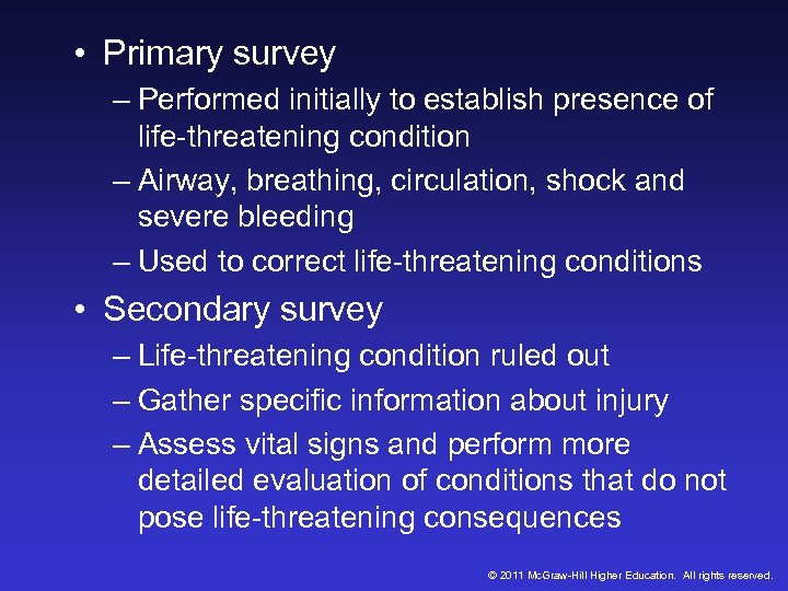  • Primary survey – Performed initially to establish presence of life-threatening condition –