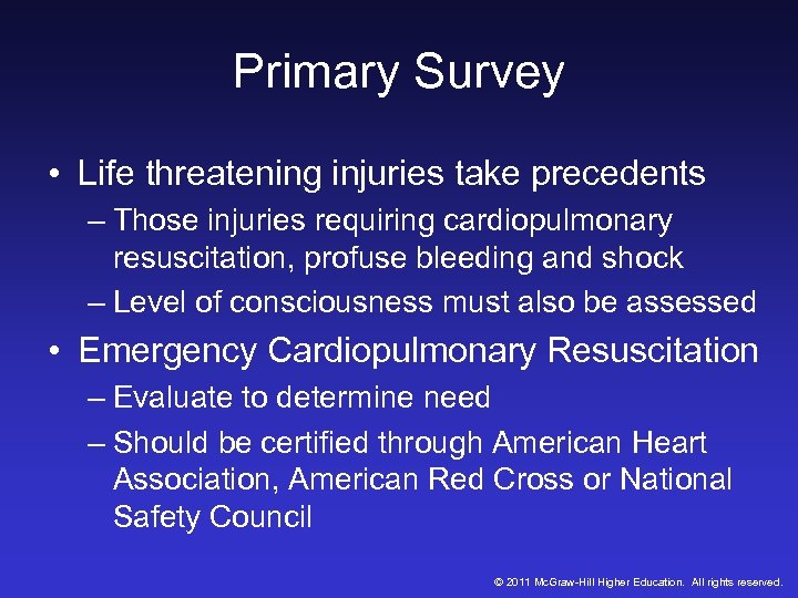 Primary Survey • Life threatening injuries take precedents – Those injuries requiring cardiopulmonary resuscitation,