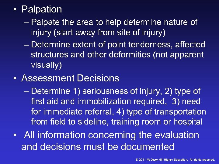  • Palpation – Palpate the area to help determine nature of injury (start