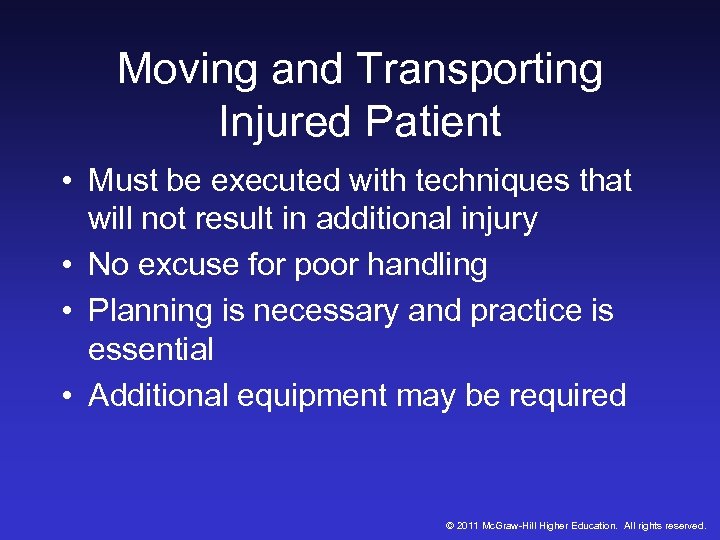 Moving and Transporting Injured Patient • Must be executed with techniques that will not