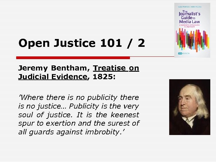 Open Justice 101 / 2 Jeremy Bentham, Treatise on Judicial Evidence, 1825: ’Where there