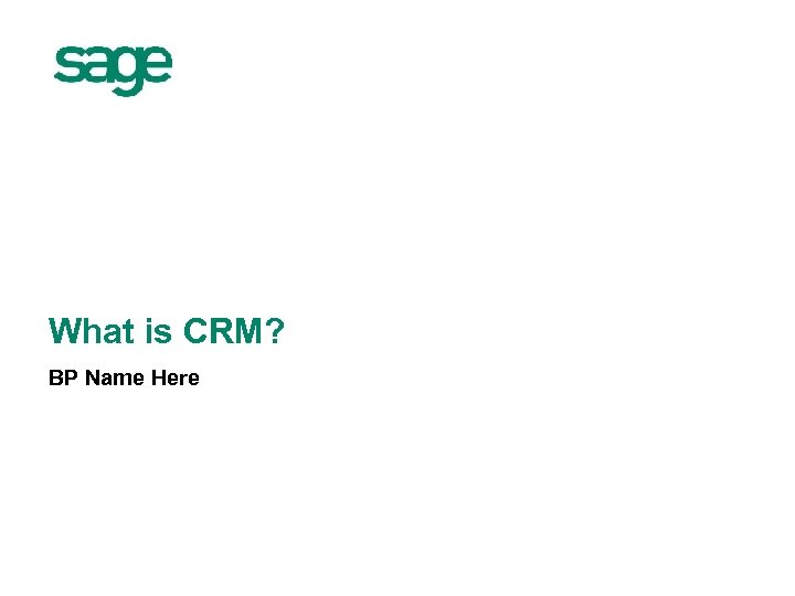 What is CRM? BP Name Here 