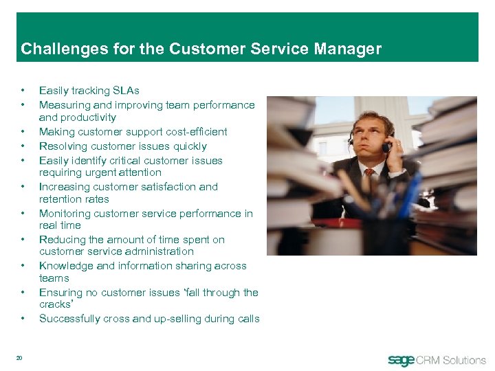 Challenges for the Customer Service Manager • • • 20 Easily tracking SLAs Measuring