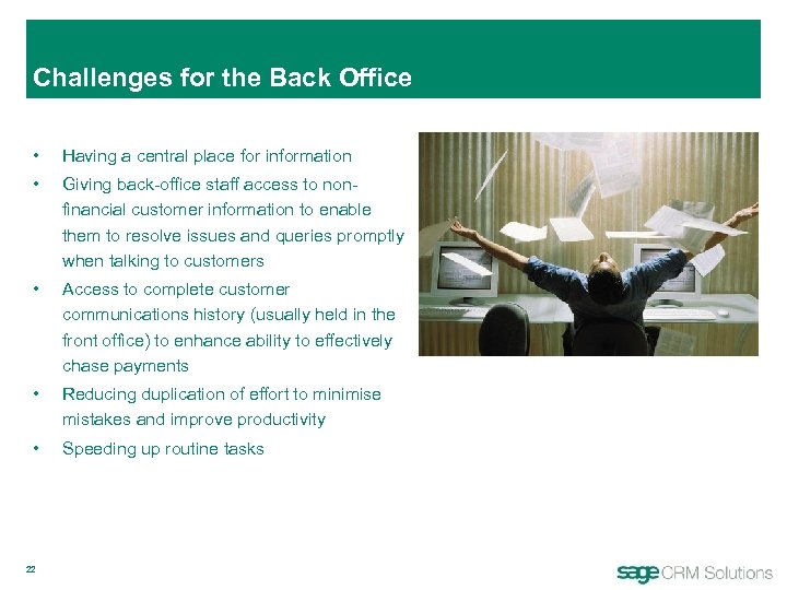 Challenges for the Back Office • Having a central place for information • Giving