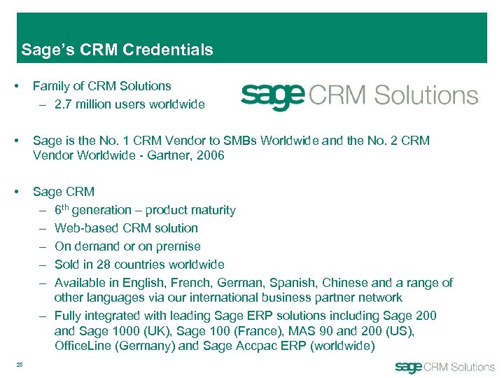 Sage’s CRM Credentials • Family of CRM Solutions – 2. 7 million users worldwide