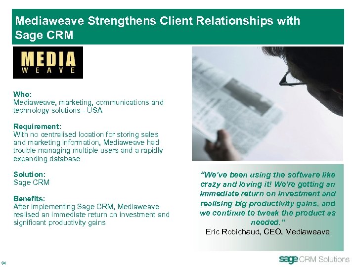 Mediaweave Strengthens Client Relationships with Sage CRM Who: Mediaweave, marketing, communications and technology solutions