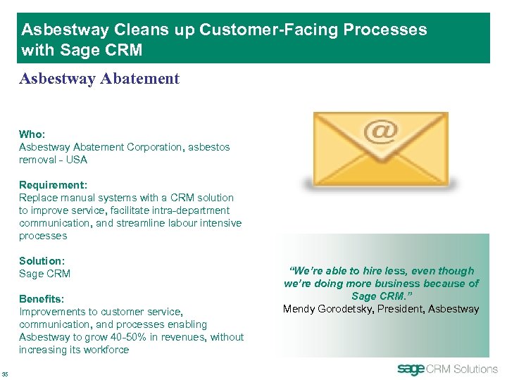 Asbestway Cleans up Customer-Facing Processes with Sage CRM Asbestway Abatement Who: Asbestway Abatement Corporation,