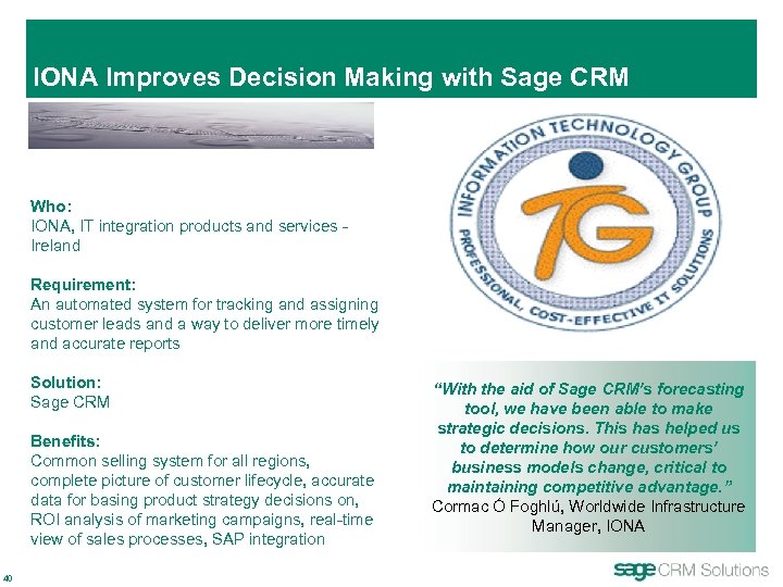 IONA Improves Decision Making with Sage CRM Who: IONA, IT integration products and services